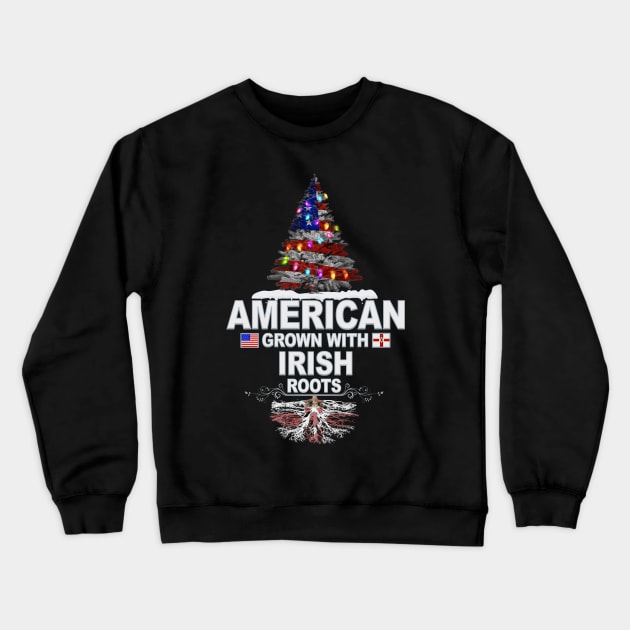 Christmas Tree  American Grown With Irish Roots - Gift for Irish From Northern Ireland Crewneck Sweatshirt by Country Flags